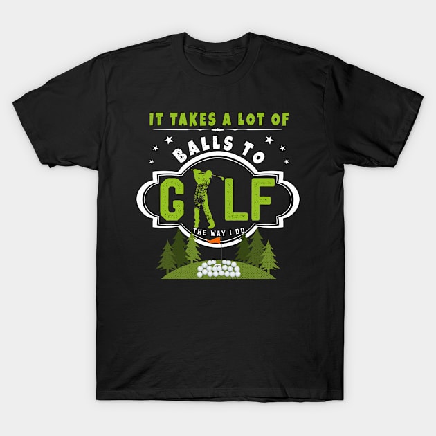 It Takes A Lot of Balls To Golf The Way I Do Shirt Father T-Shirt by kaza191